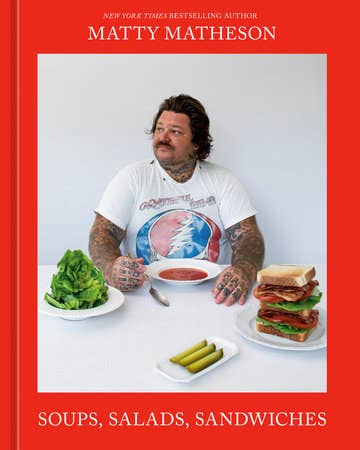 Soups, Salads, Sandwiches | a Cookbook by Matty Matheson
