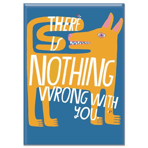 There Is Nothing Wrong With You Magnet | Lisa Congden