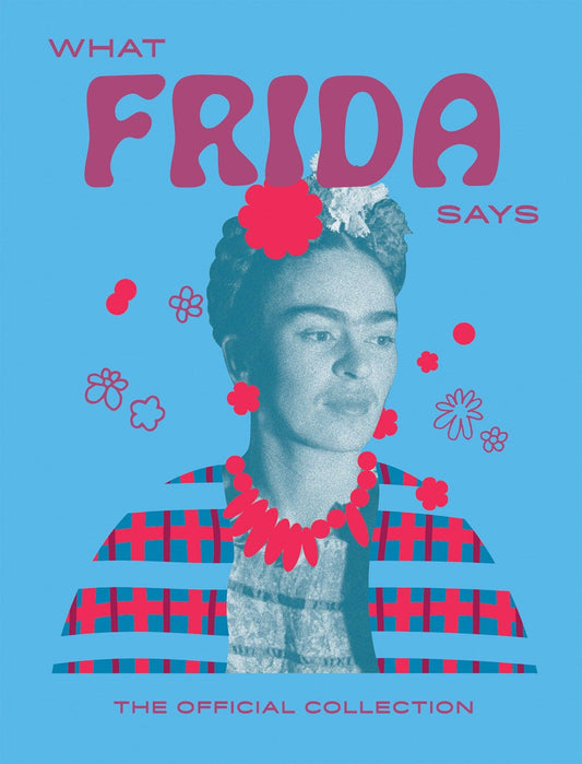Chronicle Books - What Frida Says